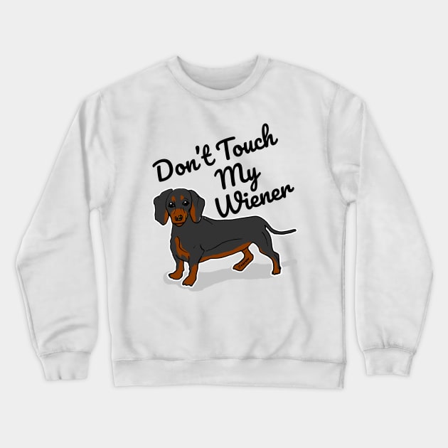 Don't Touch My Wiener Crewneck Sweatshirt by sketchnkustom